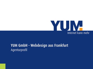 Internet kann mehr



YUM GmbH - Webdesign aus Frankfurt
Agenturprofil
 