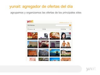agrupamos y organizamos las ofertas de los principales sites                                                                                 yunait: agregador de ofertas del día 