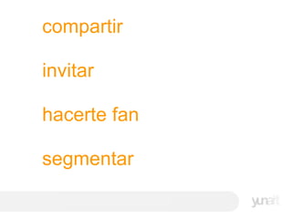 compartir invitar hacerte fan segmentar 
