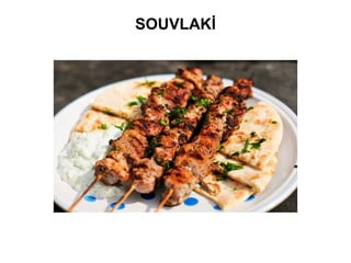 SOUVLAKİ
 