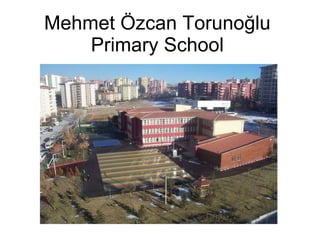 Mehmet Özcan Torunoğlu Primary School 