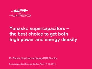 Yunasko supercapacitors –
the best choice to get both
high power and energy density

 