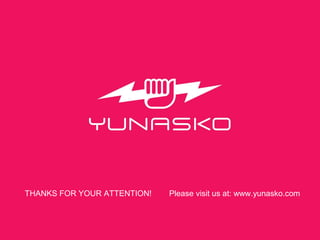 THANKS FOR YOUR ATTENTION!   Please visit us at: www.yunasko.com
 