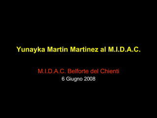 Yunayka Martin Martinez al M.I.D.A.C. M.I.D.A.C. Belforte del Chienti 6 Giugno 2008 