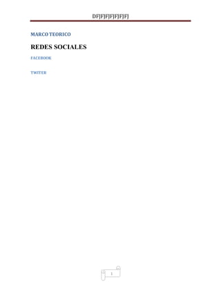 DFJFJFJFJFJFJFJ
1
MARCOTEORICO
REDES SOCIALES
FACEBOOK
TWITER
 