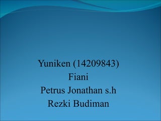 Yuniken (14209843) Fiani Petrus Jonathan s.h Rezki Budiman 