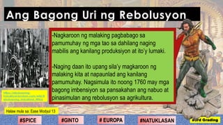 Ang Bagong Uri ng Rebolusyon
#2ND Grading#NATUKLASAN#GINTO # EUROPA#SPICE #3rd Grading
Halaw mula sa: Ease Modyul 13
-Nagk...