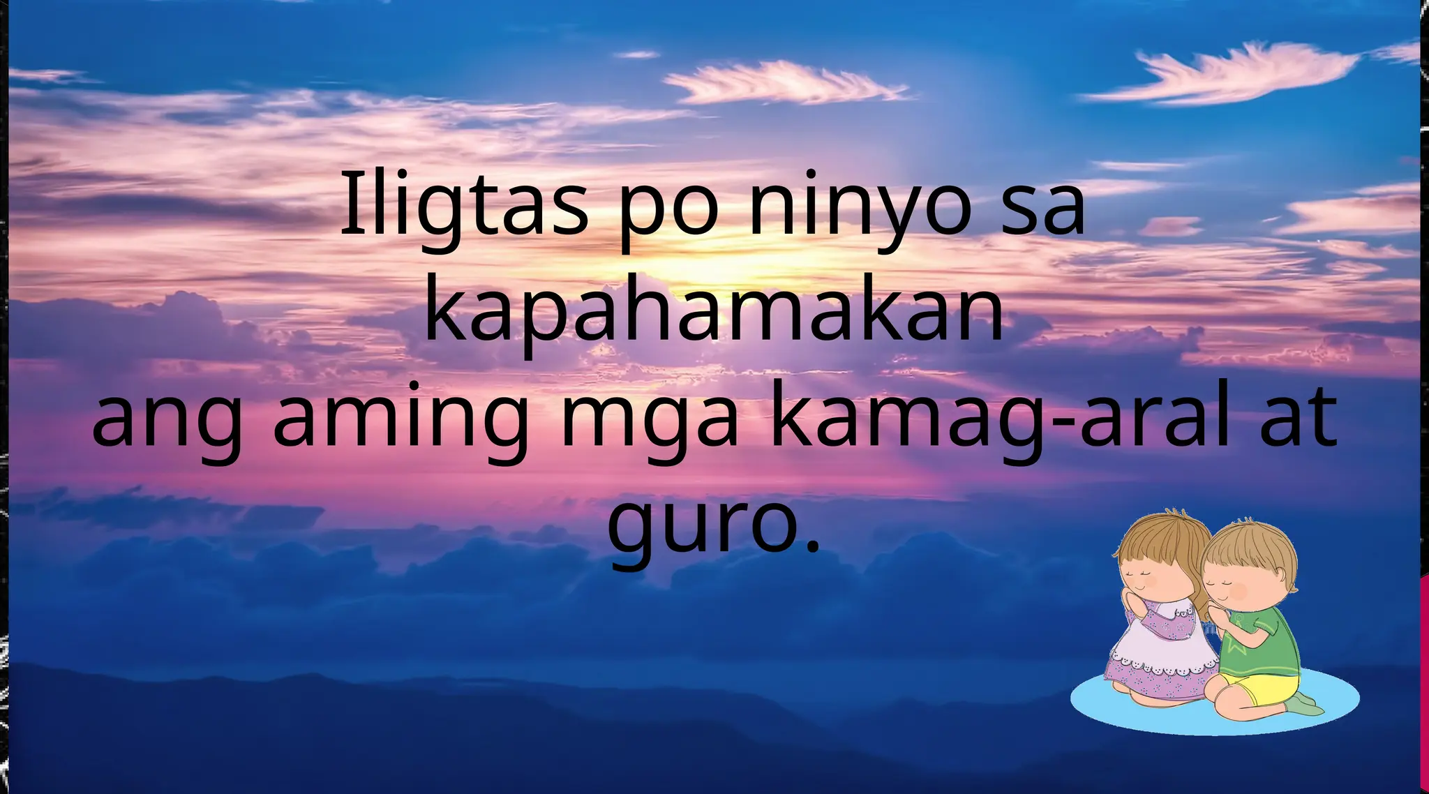 Iligtas po ninyo sa
kapahamakan
ang aming mga kamag-aral at
guro.
 