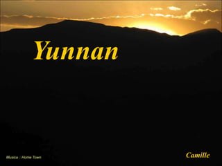 Yunnan


Musica：Home Town    Camille
 