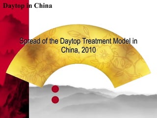 Spread of the Daytop Treatment Model in China, 2010 Daytop in China 