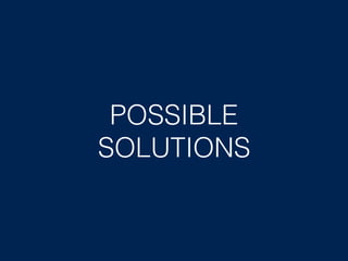 POSSIBLE
SOLUTIONS
 