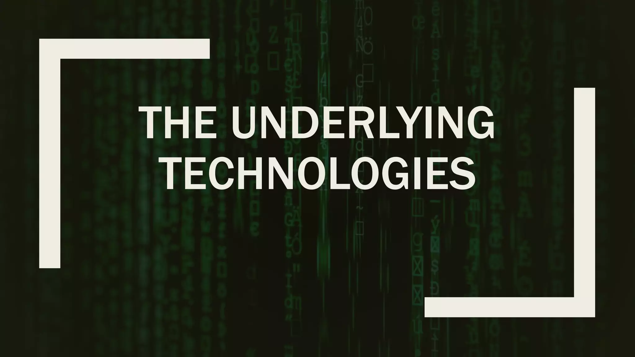THE UNDERLYING TECHNOLOGIES 