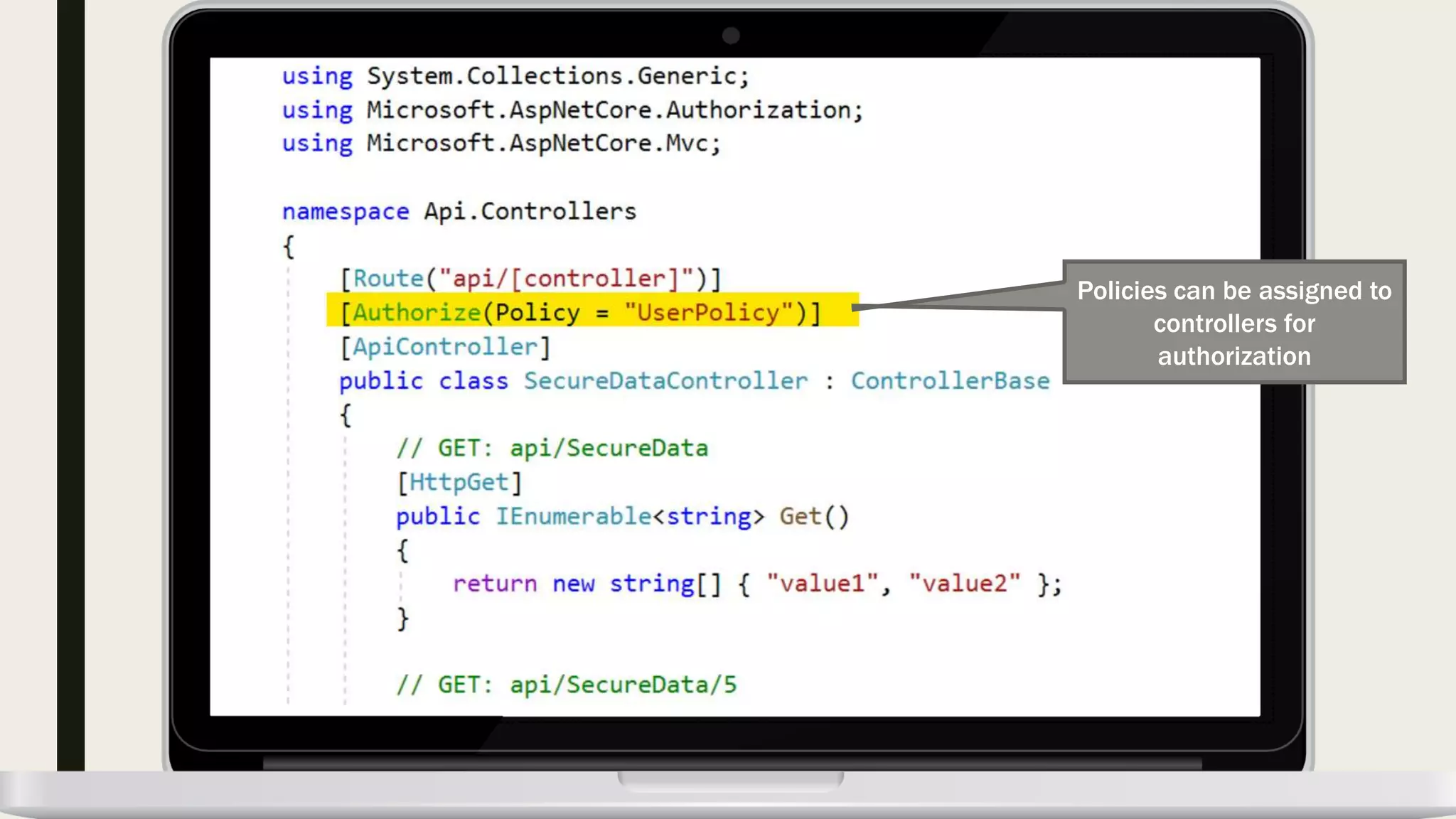 Policies can be assigned to controllers for authorization 