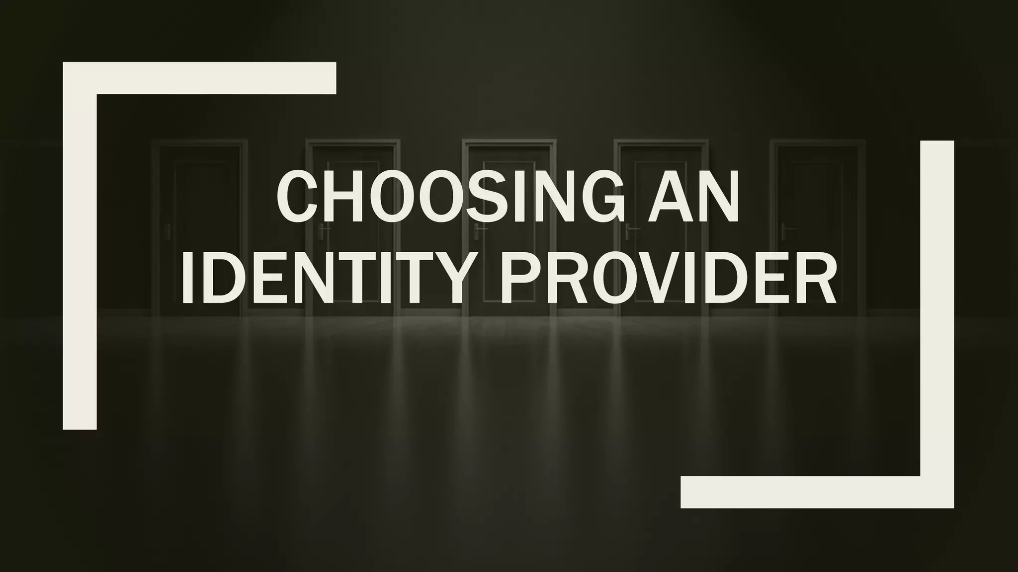CHOOSING AN IDENTITY PROVIDER 