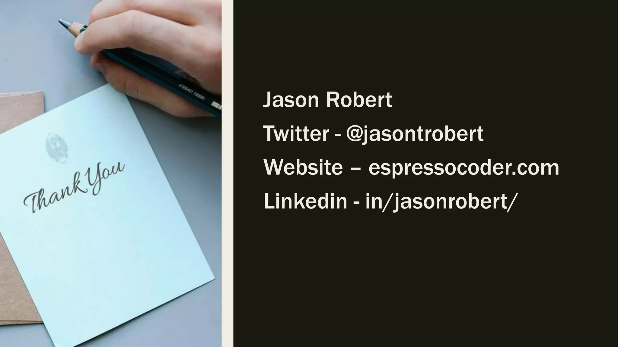 Jason Robert Twitter - @jasontrobert Website – espressocoder.com Linkedin - in/jasonrobert/ 