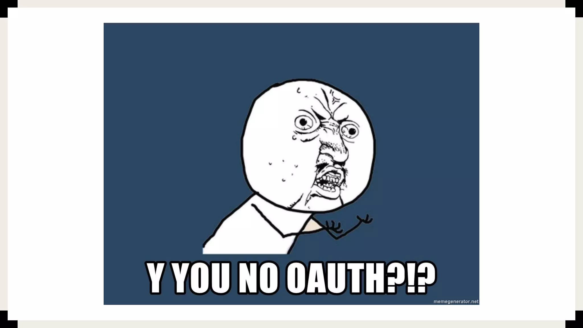 Y U No OAuth, Using Common Patterns to Secure Your Web Applications