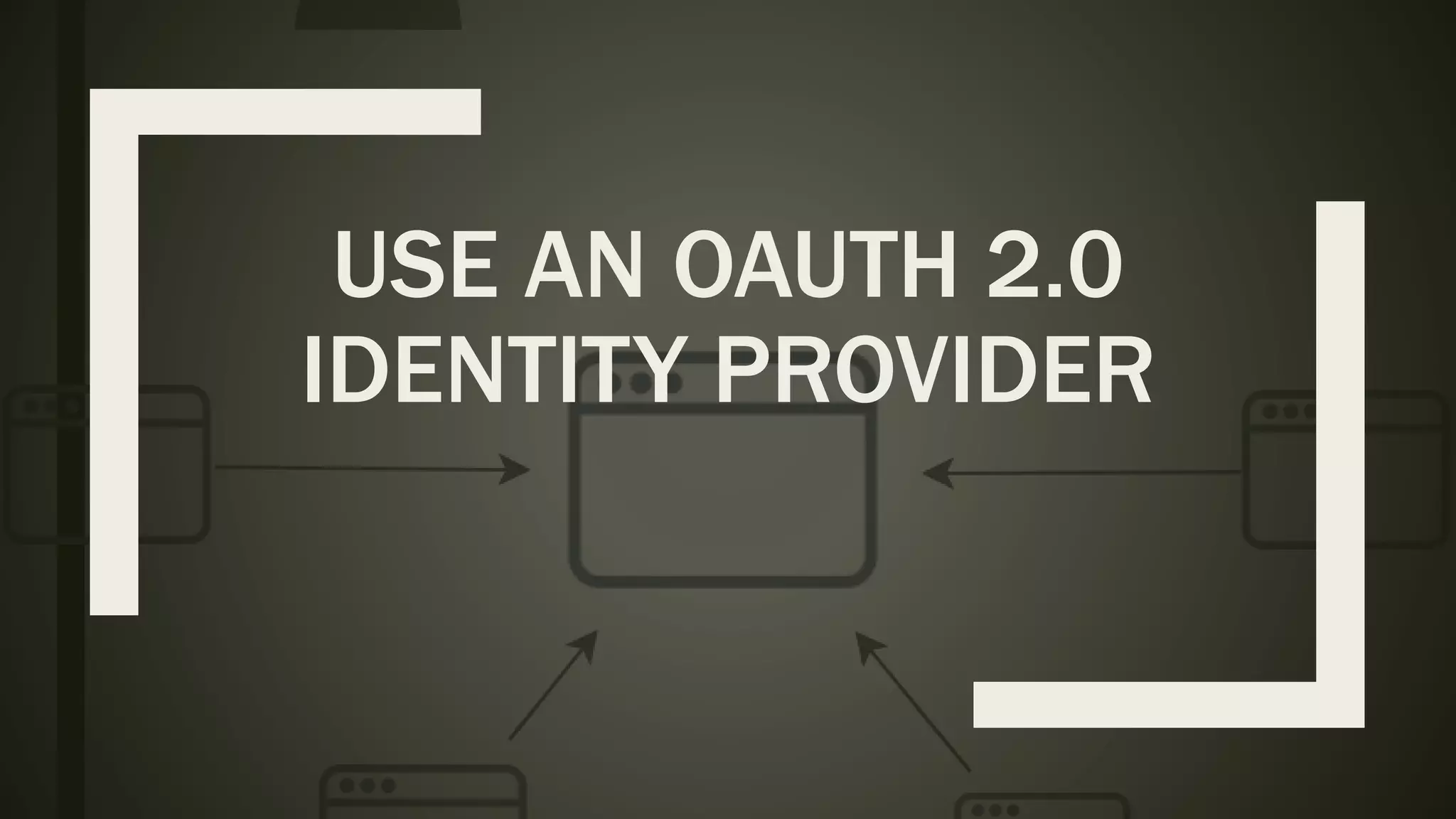 USE AN OAUTH 2.0 IDENTITY PROVIDER 