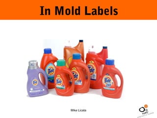 In Mold Labels 
Mike Licata 18 
 