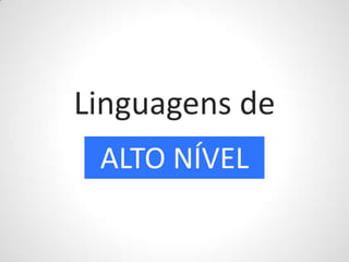 Linguagens deALTO NÍVEL