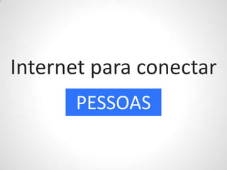 Internet para conectarPESSOAS