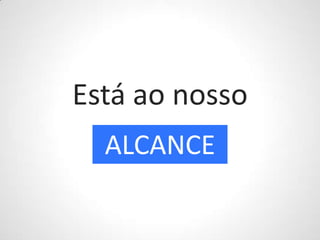 Está ao nossoALCANCE