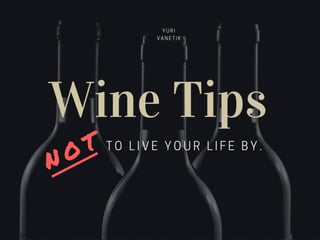 Wine Rules NOT To Live Your Life By  |  Yuri Vanetik