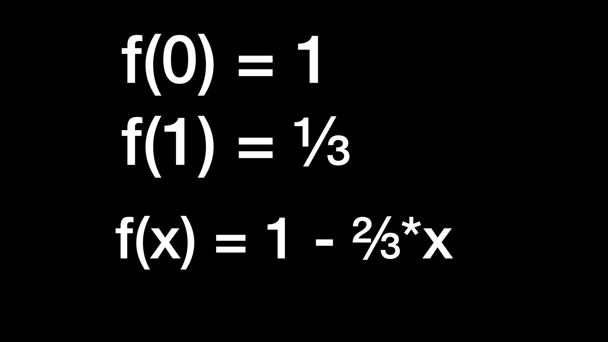 f(0) = 1


f(1) = ⅓
f(x) = 1 - ⅔*x
 