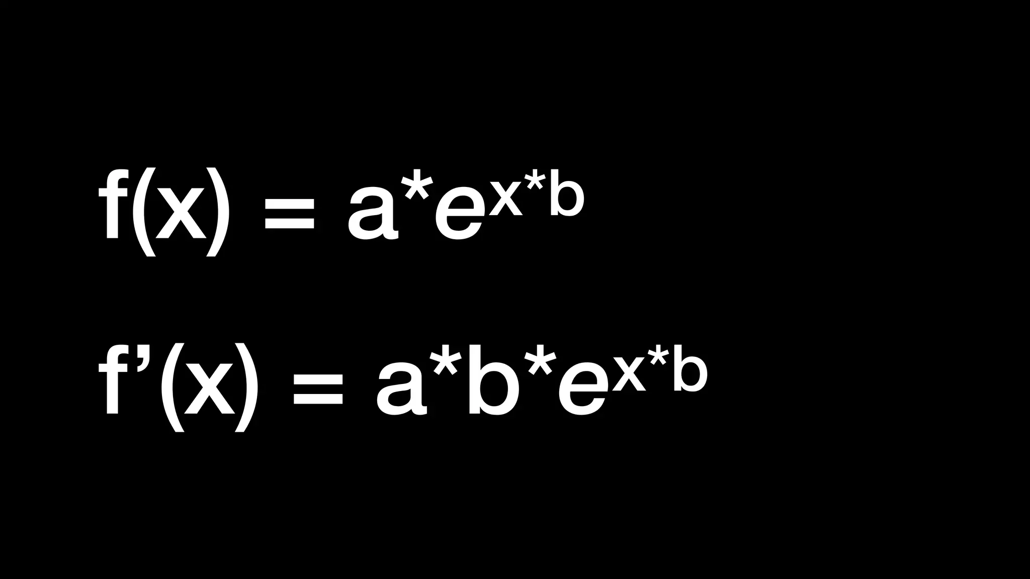 f(x) = a*ex*b


f’(x) = a*b*ex*b
 