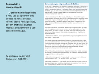 Desperdício e conscientização O problema do desperdício e mau uso da água tem sido debate há várias décadas. Porém, cabe a nossa geração, por em prática as diversas medidas que permitem o uso consciente da água. Reportagem do jornal O Globo em 12.03.2011. 