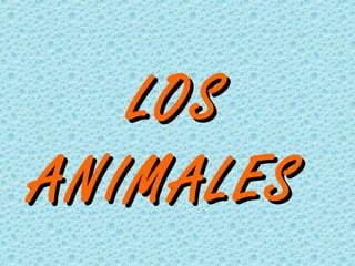 LOSLOS
ANIMALESANIMALES