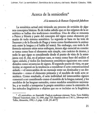 Lotman, Yuri. La semiósfera I, Semiótica de la cultura y del texto. Madrid: Cátedra, 1996.
 