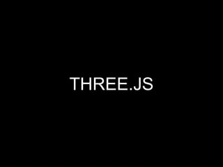 THREE.JS
 