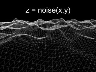 z = noise(x,y)
 