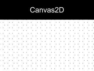 Canvas2D
 