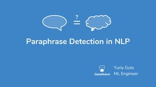 Paraphrase Detection in NLP
Yuriy Guts
ML Engineer
=
?
 