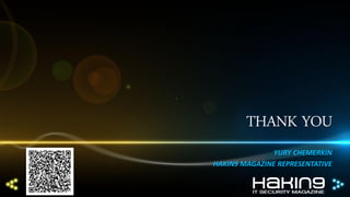 THANK YOU
YURY CHEMERKIN
HAKIN9 MAGAZINE REPRESENTATIVE

 