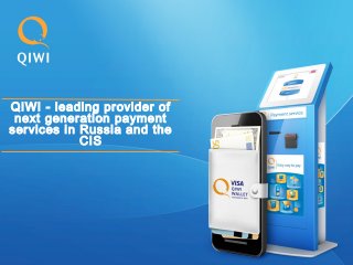 QIWI - leading provider of
next generation payment
services in Russia and the
CIS

 