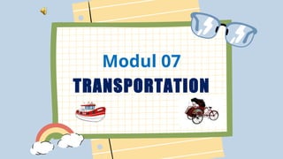 Modul 07
TRANSPORTATION
 