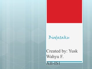 Biodataku


Created by: Yusk
Wahyu F.
XII-IS1
 