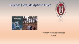 Yusmir Guarecuco Mendoza
Saia F
Pruebas (Test) de Aptitud Física
 