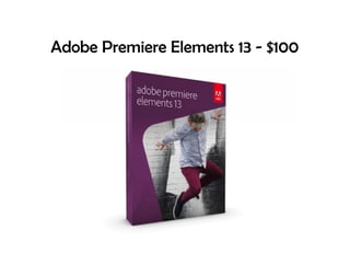 Adobe Premiere Elements 13 - $100
 