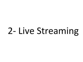 2- Live Streaming
 