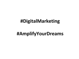 #DigitalMarketing
#AmplifyYourDreams
 