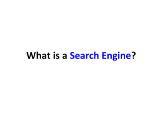 What is a Search Engine?
 