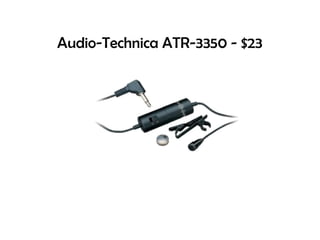 Audio-Technica ATR-3350 - $23
 