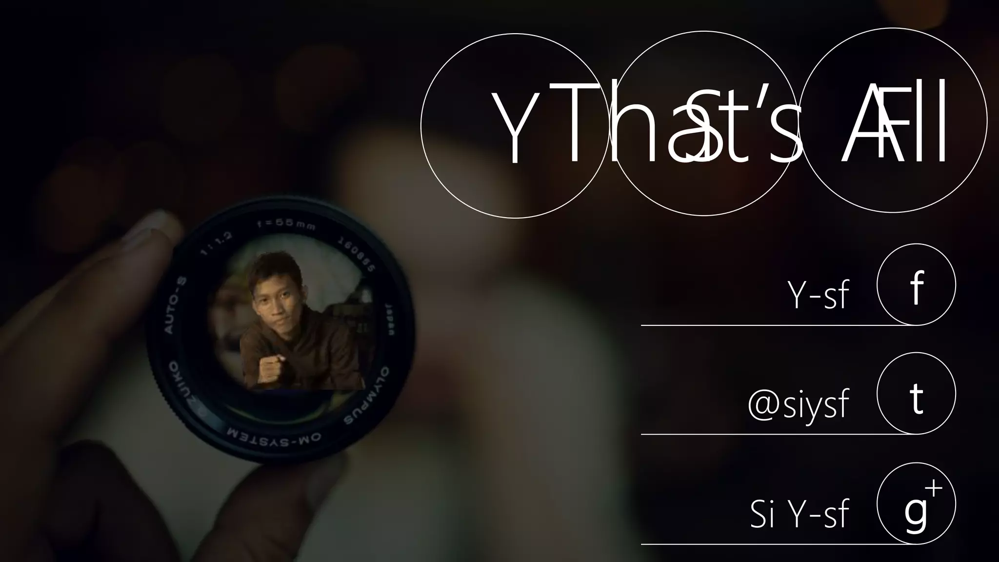 Y S F
Y-sf f
@siysf t
Si Y-sf g
+
That’s All
 