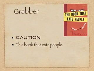 Grabber


CAUTION
This book that eats people.
 