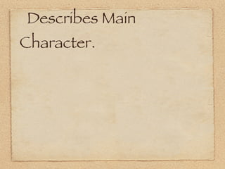 Describes Main
Character.
 
