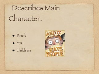 Describes Main
Character.

  Book
  You
  children
 