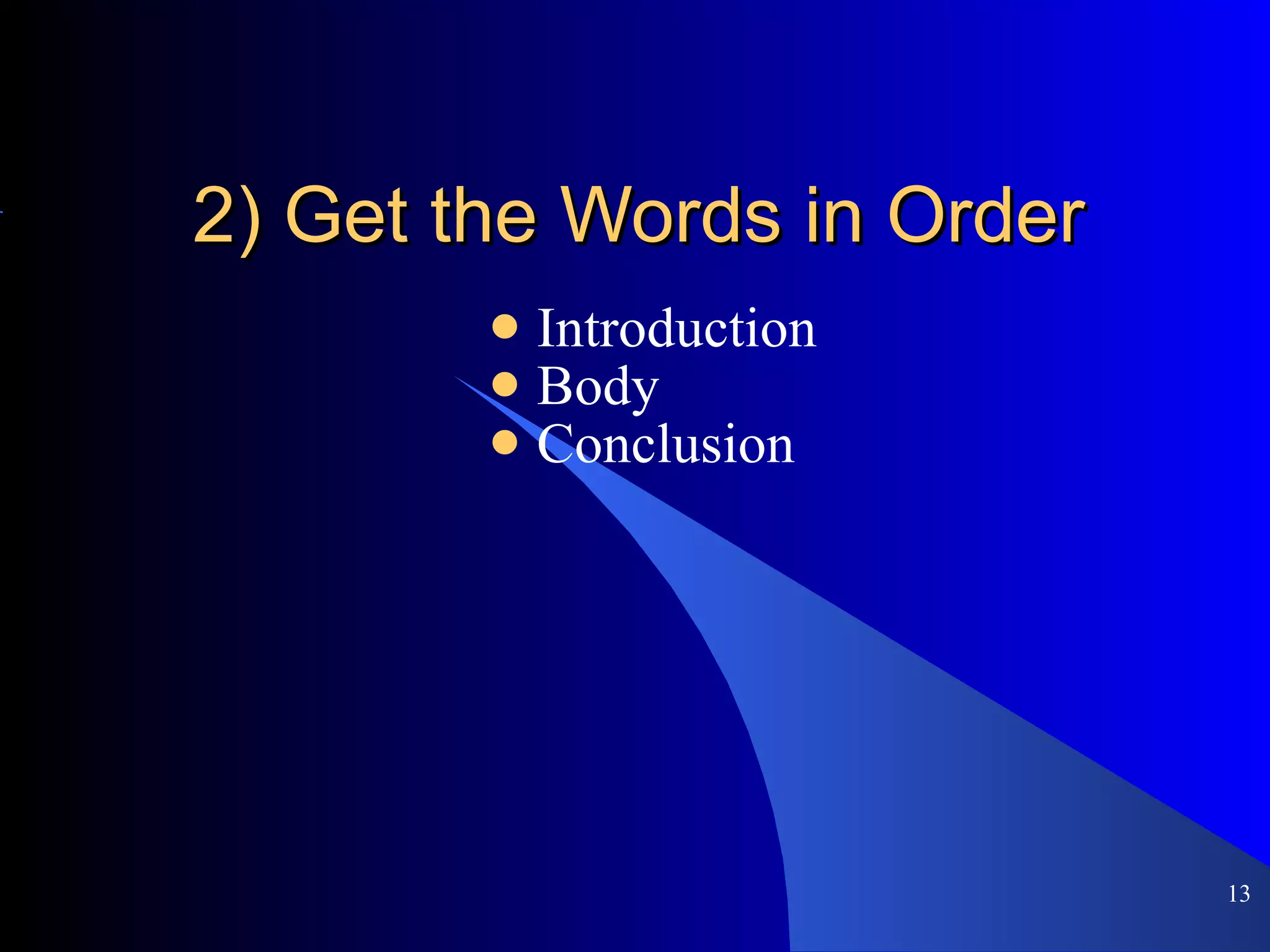 2) Get the Words in Order Introduction Body Conclusion 